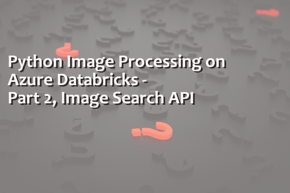 Python Image Processing on Azure Databricks – Part 2, Image Search API